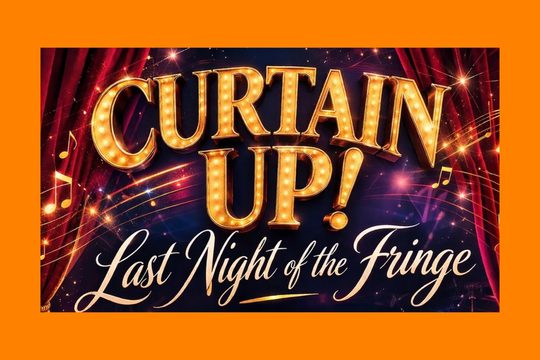 Red curtains over a sparkly background. Text in gold, light up letters: Curtain Up! Last Night of the Fringe.