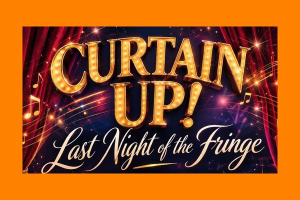 Red curtains over a sparkly background. Text in gold, light up letters: Curtain Up! Last Night of the Fringe.